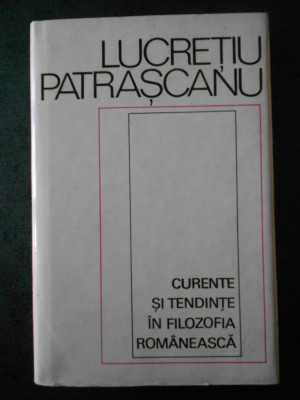 LUCRETIU PATRASCANU - CURENTE SI TENDINTE IN FILOZOFIA ROMANEASCA ed. cartonata foto