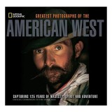 Greatest Photographs Of The American West Capturing 125 Years Of Majesty Spirit And Adventure, James C. Mcnutt