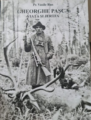 GHEORGHE PASCA VIATA SI JERTFA V RUS REZISTENTA ARMATA ANTICOMUNISTA MARAMURES foto
