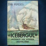 Cumpara ieftin Icebergul - Dan Popescu - Secvente din epopeea dezvoltarii- Carte Aventura