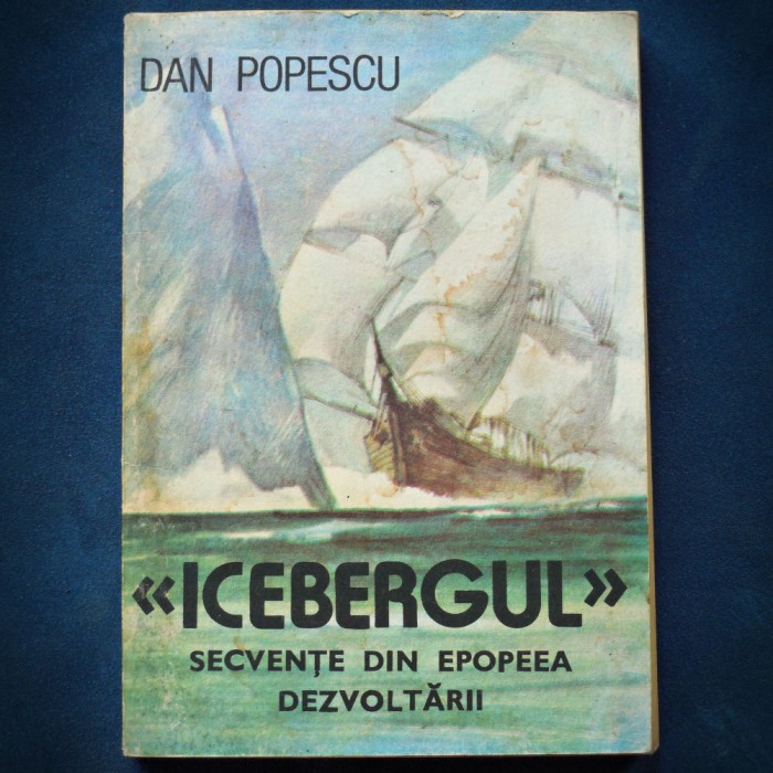 ICEBERGUL - DAN POPESCU - SECVENTE DIN EPOEEA DEZVOLTARII