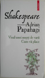 Shakespeare interpretat de Adrian Papahagi. Visul unei nopti de vara. Cum va place