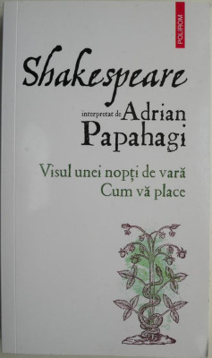 Shakespeare interpretat de Adrian Papahagi. Visul unei nopti de vara. Cum va place foto