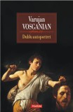 Dublu autoportret - Varujan Vosganian - Polirom