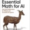 Essential Math for AI: Next-Level Mathematics for Developing Efficient and Successful AI Systems