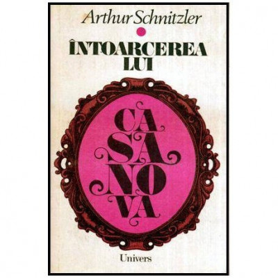Arthur Schnitzler - Intoarcerea lui Casanova - 115130 foto