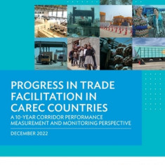 Progress in Trade Facilitation in Carec Countries: A 10-Year Corridor Performance Measurement and Monitoring Perspective