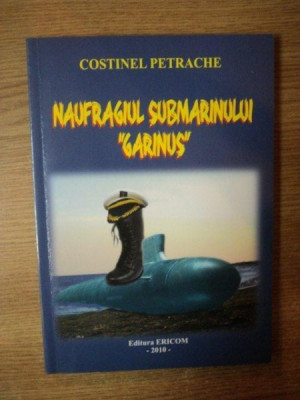 NAUFRAGIUL SUBMARINULUI &amp;quot;GARINUS&amp;quot; de COSTINEL PETRACHE , 2010 foto