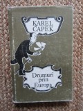 Drumuri Prin Europa - Karel Capek, Editura Sport Turism, 1981, 315 pagini