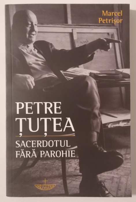 PETRE TUTEA. Sacerdotul fara Parohie - Marcel PETRISOR