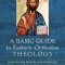 A Basic Guide to Eastern Orthodox Theology: Introducing Beliefs and Practices