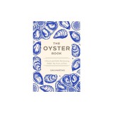 The Oyster Book: A Chronicle of the World's Most Fascinating Shellfish--Past, Present, and Future
