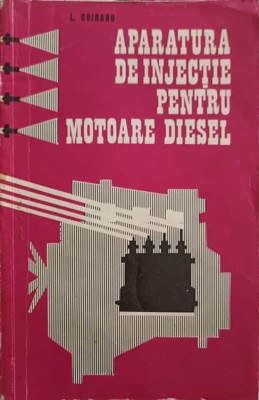 APARATURA DE INJECTIE PENTRU MOTOARE DIESEL. CONSTRUCTIE, EXPLOATARE SI INTRETINERE-L. DOINARU-247888 foto