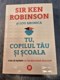Tu copilul tau si scoala cum sa ajungi la cea mai buna educatie Sir Ken Robinson Si Lou Aronica