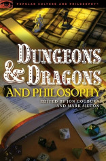 Dungeons and Dragons and Philosophy: Raiding the Temple of Wisdom, Paperback/Jon Cogburn foto