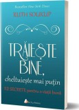 Trăieşte bine, cheltuieşte mai puţin - Paperback brosat - Ruth Soukup - Act și Politon