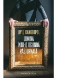 Cumpara ieftin Lumina intr-o oglinda rasturnata/Liviu Cangeopol