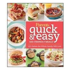 Parents Magazine Quick & Easy Kid-Friendly Meals | Parents' Magazine