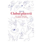 Clubul placerii. Un ghid pentru a ajunge la extaz - June Pla