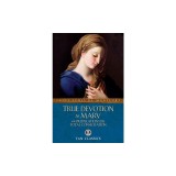 True Devotion to Mary: With Preparation for Total Consecration