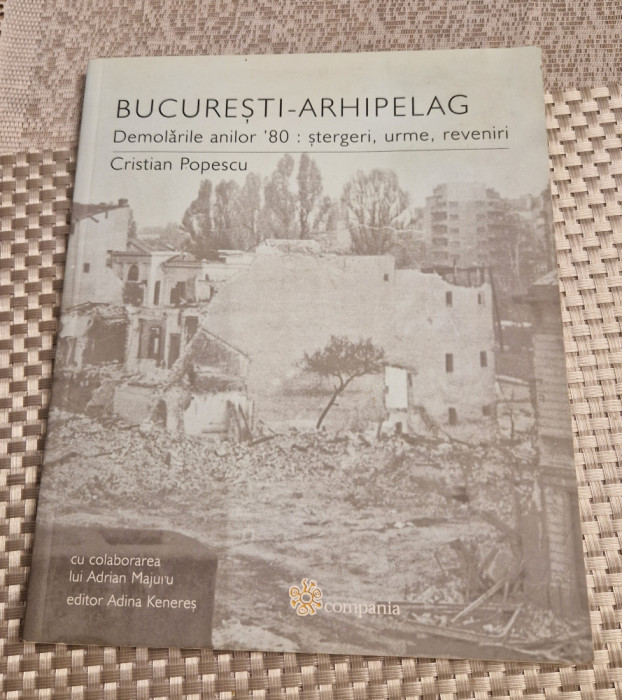 Bucuresti arhipelag demolarile anilor 80 Cristian Popescu