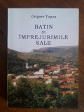 Batin si imprejurimile sale - Grigore Topan, autograf / R4P2S, Alta editura