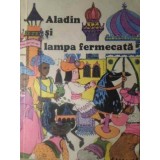 ALADIN SI LAMPA FERMECATA-DIN CARTEA CELOR O MIE SI UNA DE NOPTI-264019