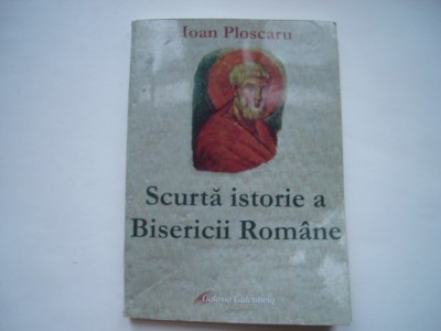 Scurta istorie a Bisericii Romane - Ioan Ploscaru (greco-catolica) foto