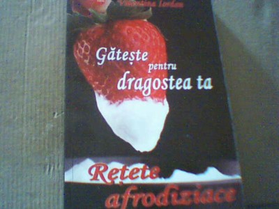 Valentina Iordan - GATESTE PENTRU DRAGOSTEA TA / Retete afrodiziace ( 2012 ) foto