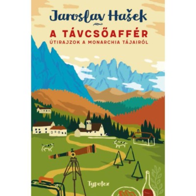 A t&amp;aacute;vcsőaff&amp;eacute;r - &amp;Uacute;tirajzok a Monarchia t&amp;aacute;jair&amp;oacute;l - Jaroslav Hasek foto