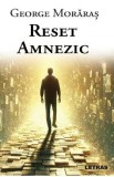Reset amnezic - George Moraras