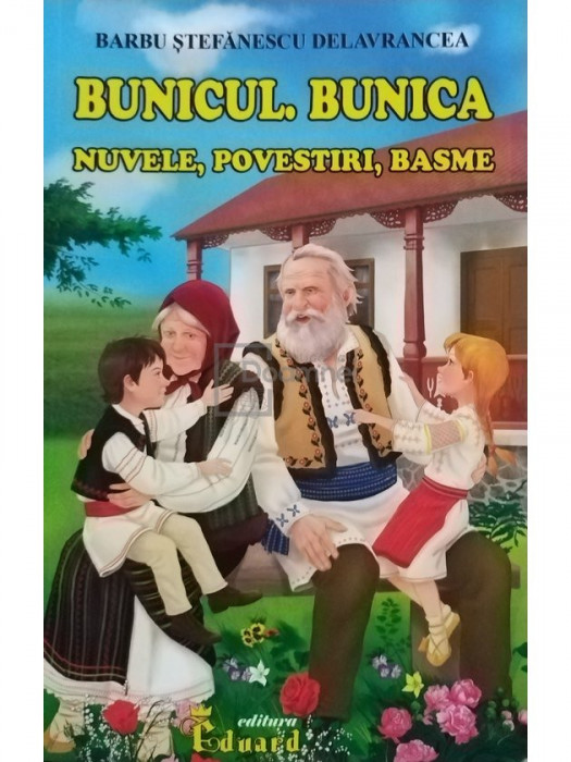 Barbu Stefanescu Delavrancea - Bunicul. Bunica - Nuvele, povestiri, basme (editia 2020)