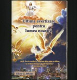 Cumpara ieftin ULTIMA AVERTIZARE PENTRU LUMEA NOASTRĂ - ELLEN G. WHITE - A VESTI EVANGHELIA!, 2021