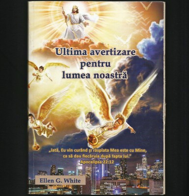 ULTIMA AVERTIZARE PENTRU LUMEA NOASTRĂ - ELLEN G. WHITE - A VESTI EVANGHELIA! foto