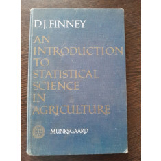 An introduction to statistical sceince in agriculture - D.J. Finney (carte in limba engleza)