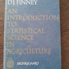 An introduction to statistical sceince in agriculture - D.J. Finney (carte in limba engleza)