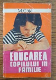 Educarea copilului &icirc;n familie - M. Cajal