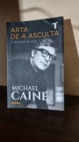 Arta de a asculta si alte lectii de viata - Michael Caine