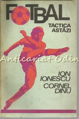 Fotbal. Tactica Astazi - Ion Ionescu, Cornel Dinu | Okazii.ro
