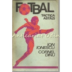 Fotbal. Tactica Astazi - Ion Ionescu, Cornel Dinu