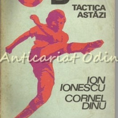 Fotbal. Tactica Astazi - Ion Ionescu, Cornel Dinu