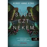 S&uacute;gd ezt nekem - Kerry Ann King