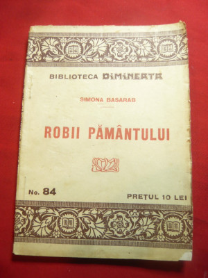 Simona Basarab - Robii pamantului -interbelica-Biblioteca Dimineata 84 , 103 pag foto