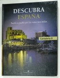 DESCUBRA ESPANA , CANTABRIA II , ALBUM ILUSTRAT CU TEXT IN LIMBA SPANIOLA , 2006