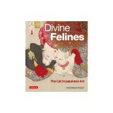 Divine Felines: The Cat in Japanese Art: With Over 200 Illustrations