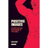 Cumpara ieftin Positive Images: Gay Men and HIV/AIDS in the Culture of 'Post Crisis'