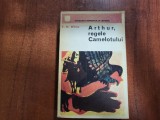 Arthur,regele Camelotului de T.H.White