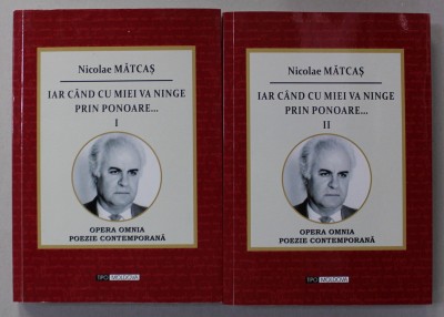 IAR CAND CU MIEI VA NINGE PRIN PONOARE ..., poezii de NICOLAE MATCAS , VOLUMELE I - II , 2016 , SEMNATA DE AUTOR * foto