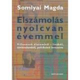 Elsz&aacute;mol&aacute;s nyolcvan &eacute;vemmel - Villan&aacute;sok &eacute;letemből - l&iacute;r&aacute;b&oacute;l, t&ouml;rt&eacute;nelemből, politik&aacute;b&oacute;l levezetve - Somlyai Magda