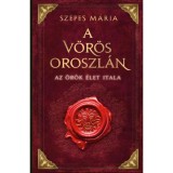 A V&ouml;r&ouml;s Oroszl&aacute;n - Az &ouml;r&ouml;k &eacute;let itala - Szepes M&aacute;ria
